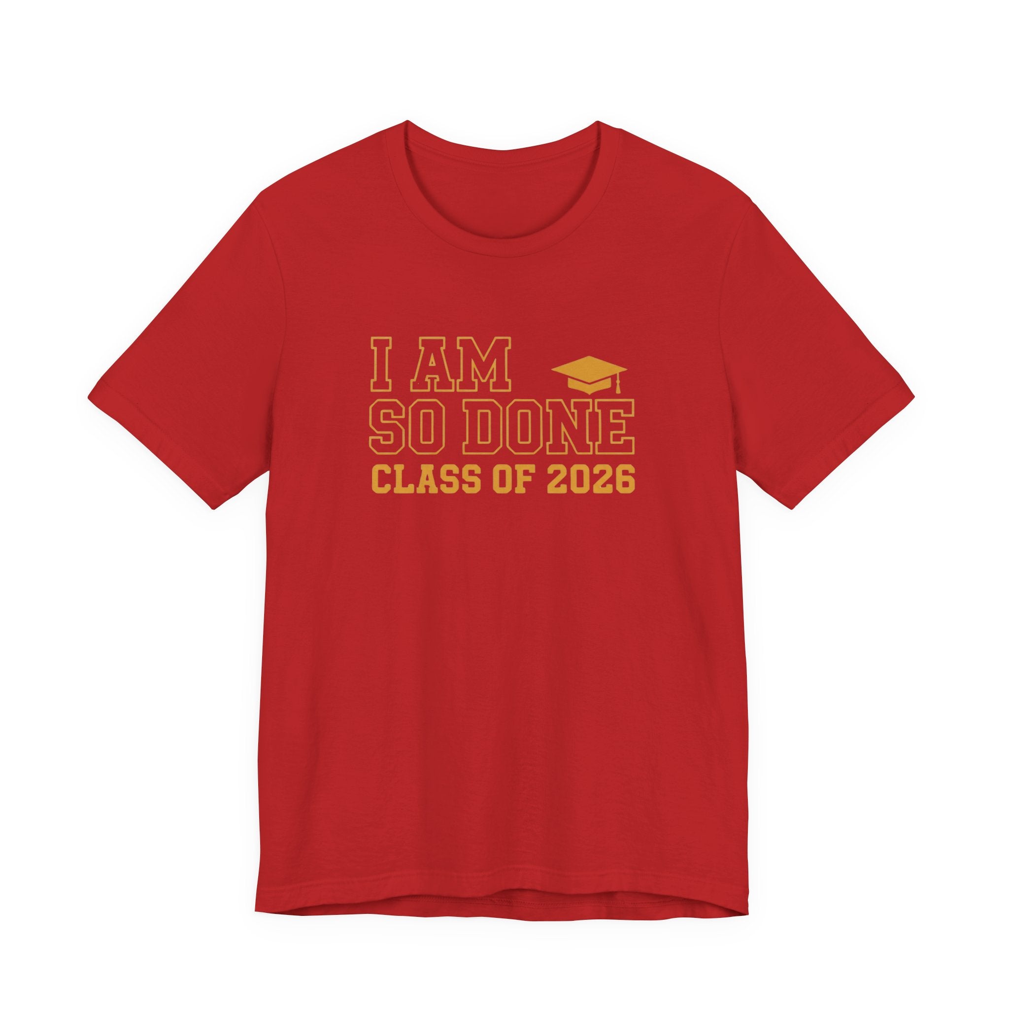I Am So Done Class of 2026 Shirt
