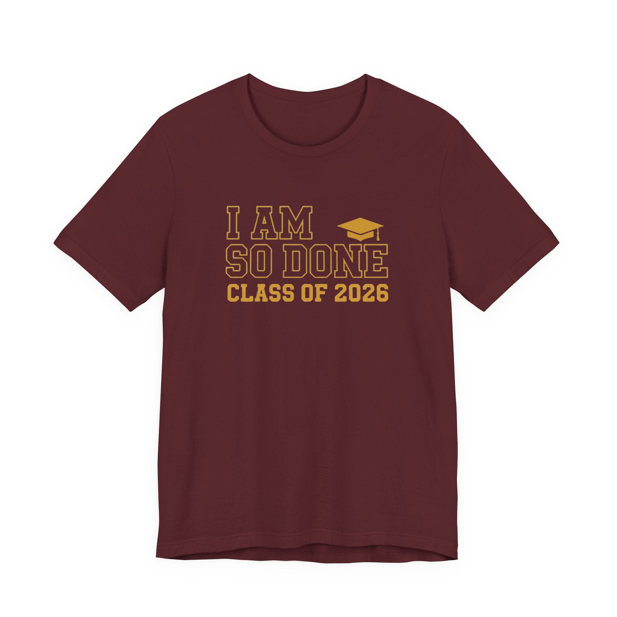I Am So Done Class of 2026 Shirt