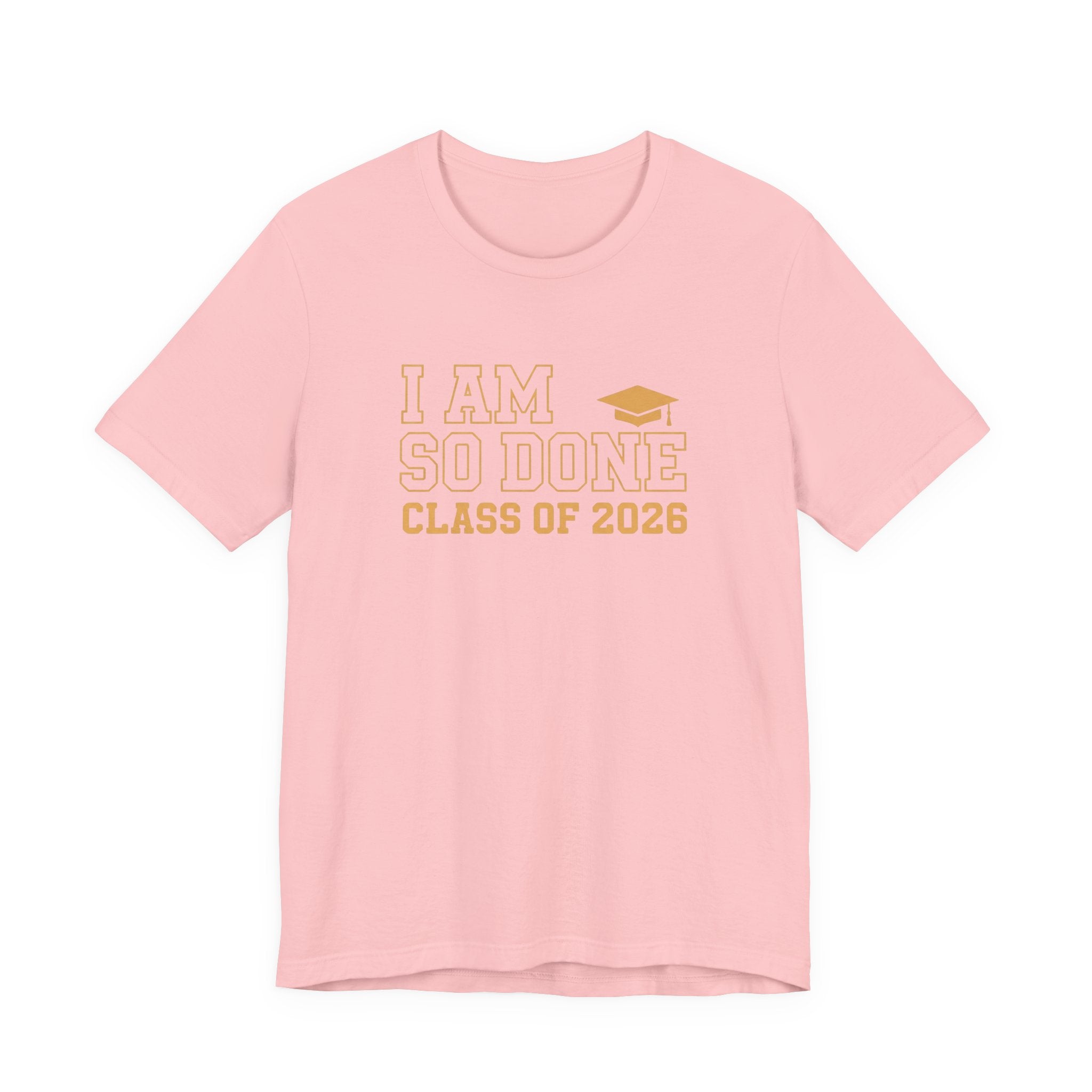 I Am So Done Class of 2026 Shirt