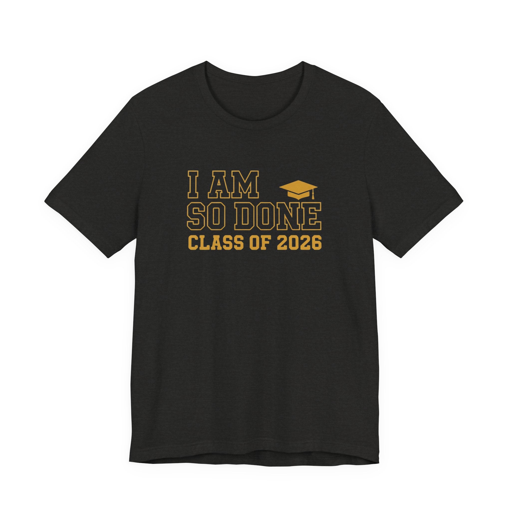 I Am So Done Class of 2026 Shirt