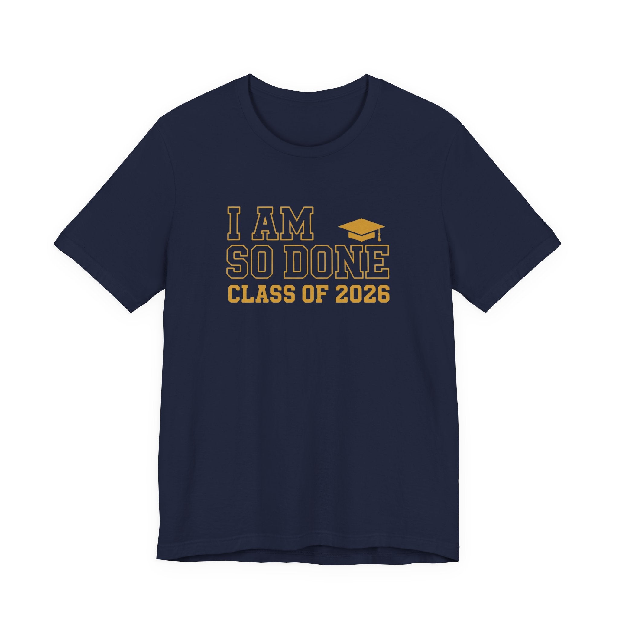 I Am So Done Class of 2026 Shirt