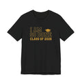 I Am So Done Class of 2026 Shirt