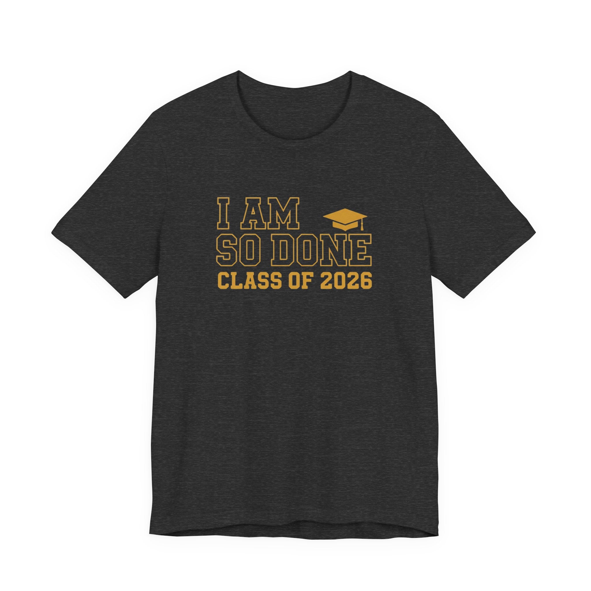 I Am So Done Class of 2026 Shirt