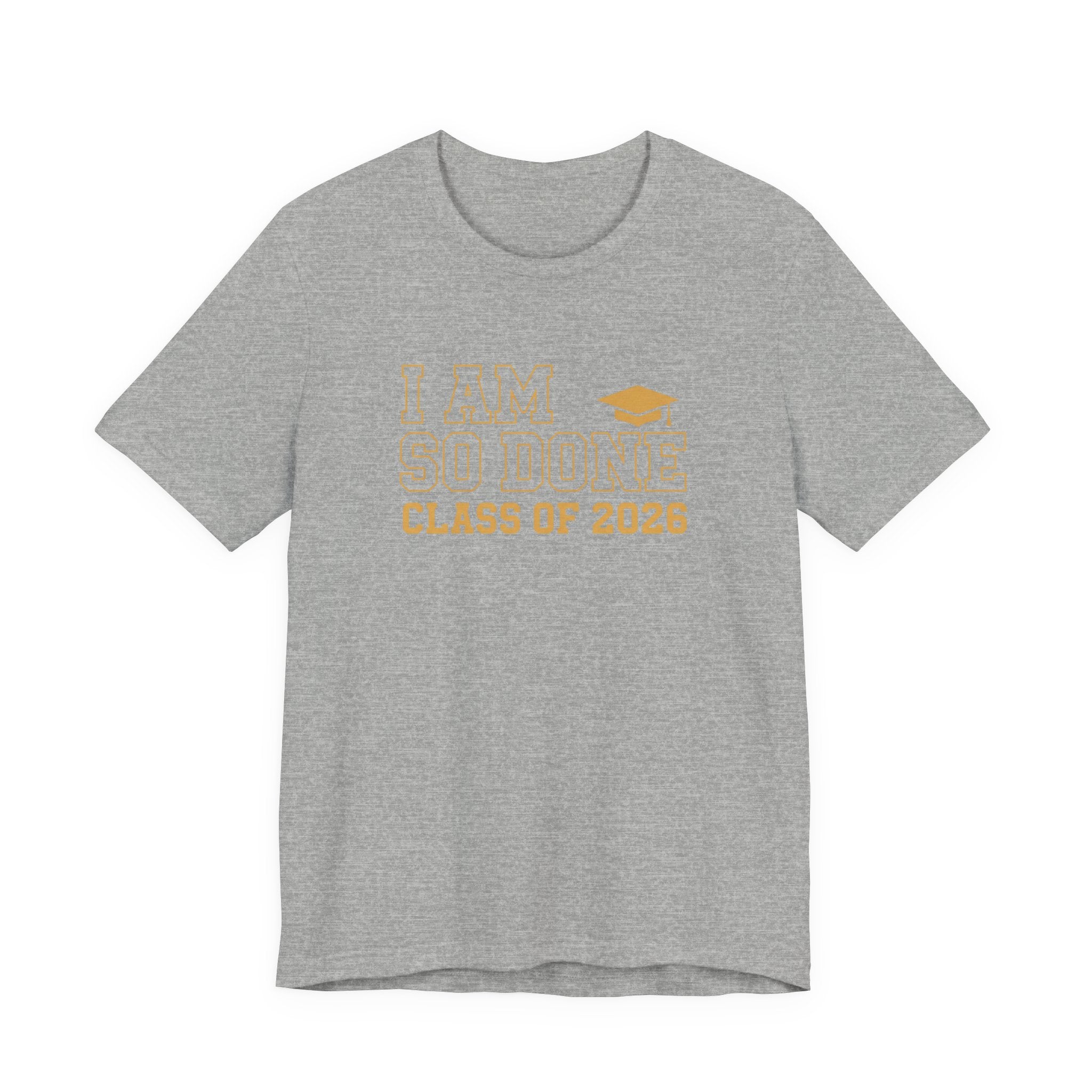 I Am So Done Class of 2026 Shirt