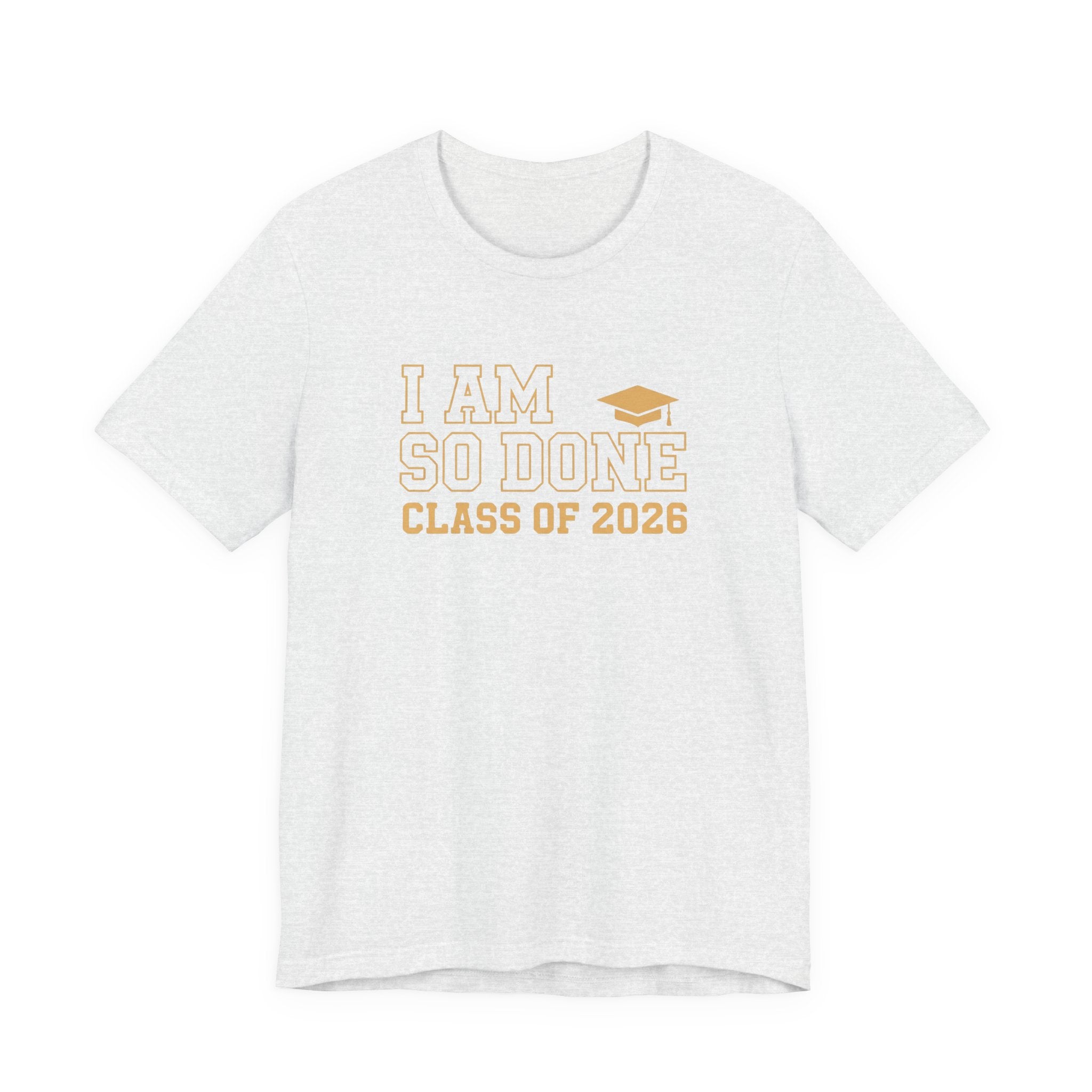 I Am So Done Class of 2026 Shirt