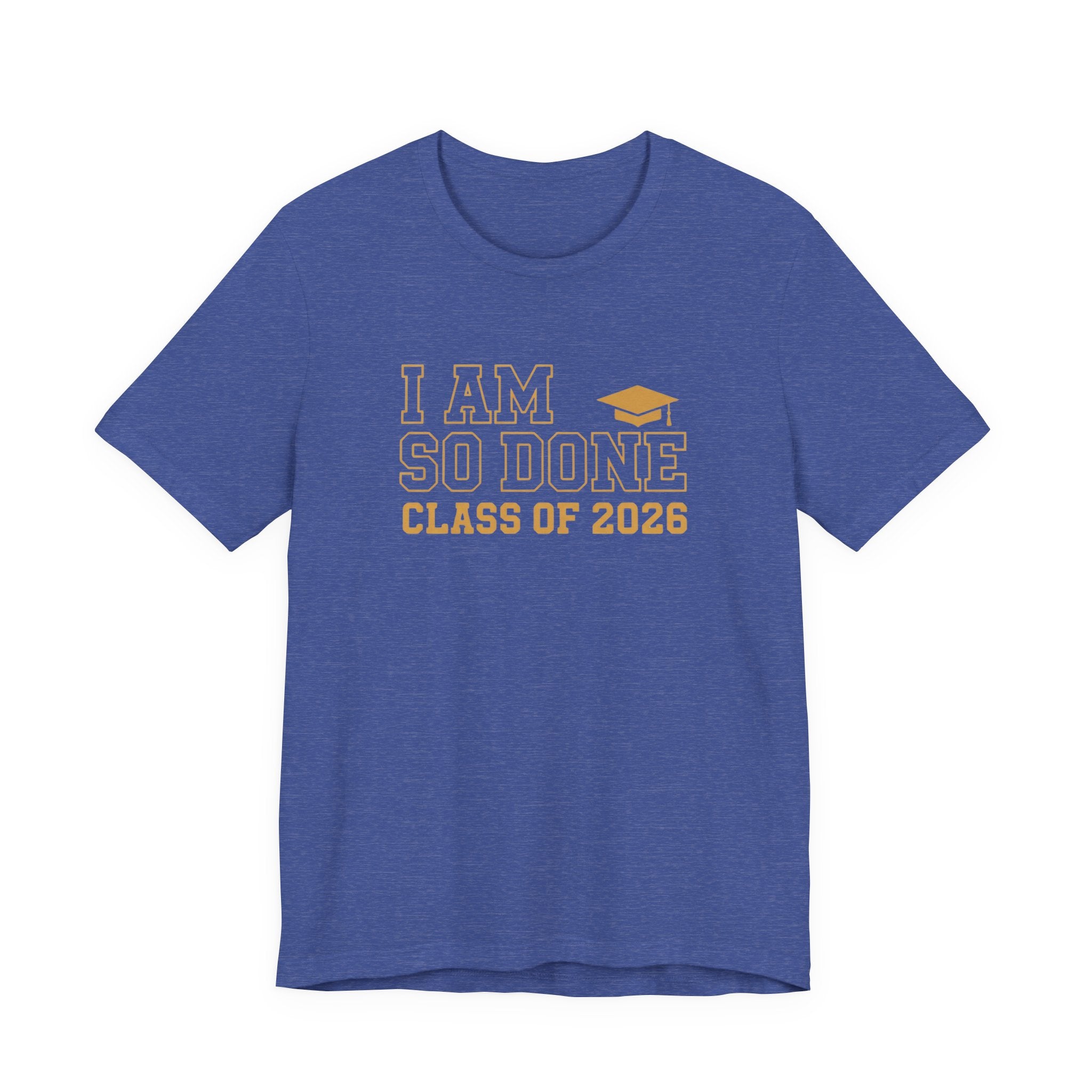 I Am So Done Class of 2026 Shirt