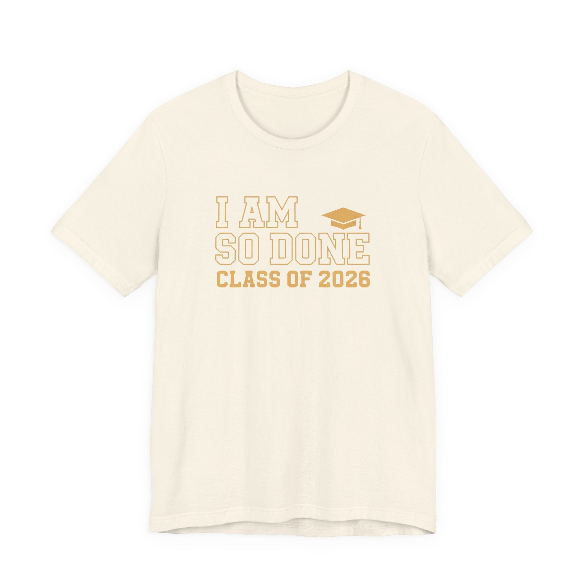 I Am So Done Class of 2026 Shirt