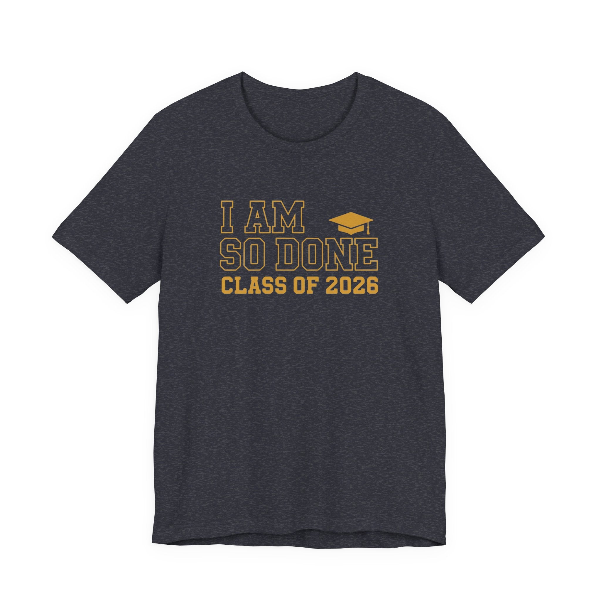 I Am So Done Class of 2026 Shirt